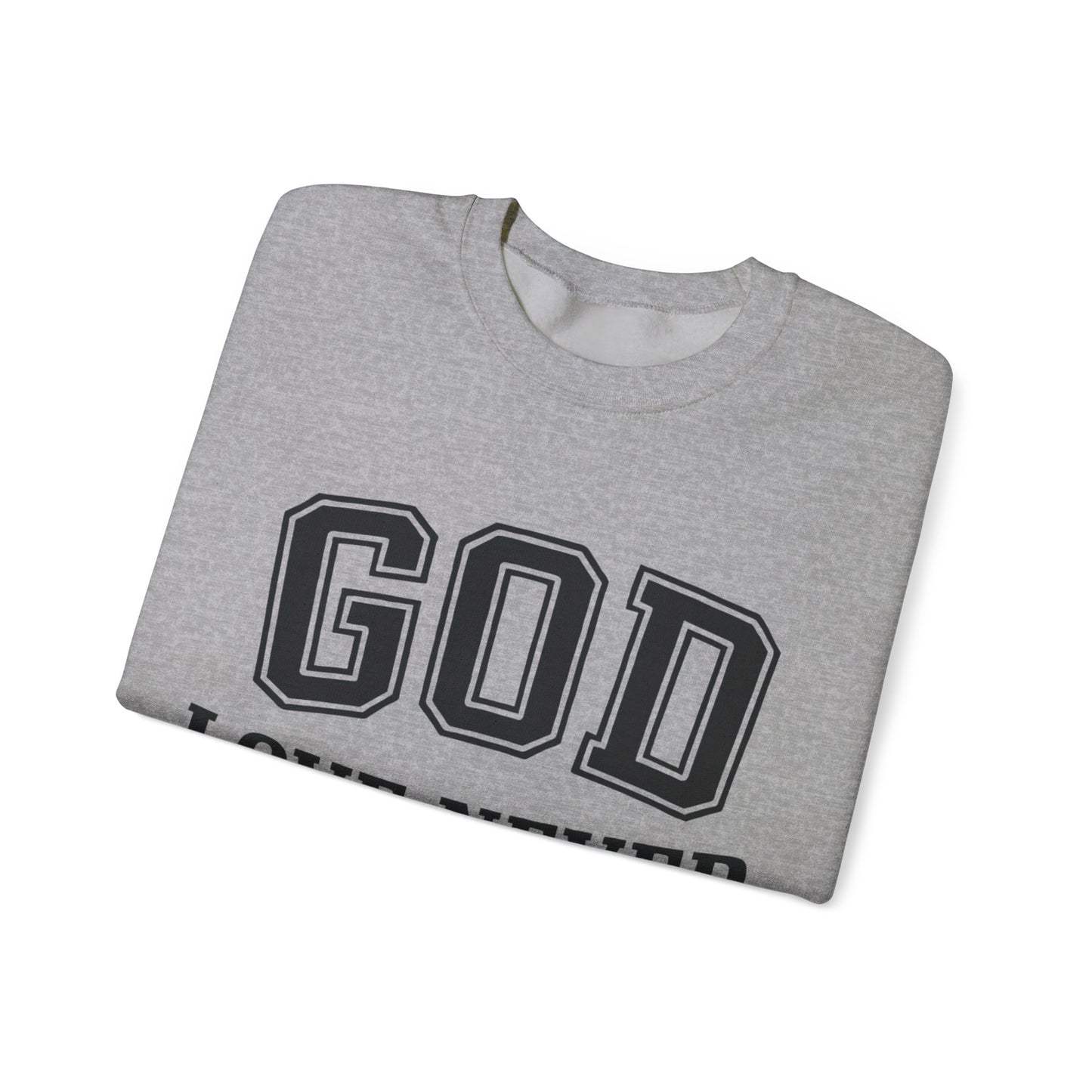 God Love Never Fails Sweatshirt