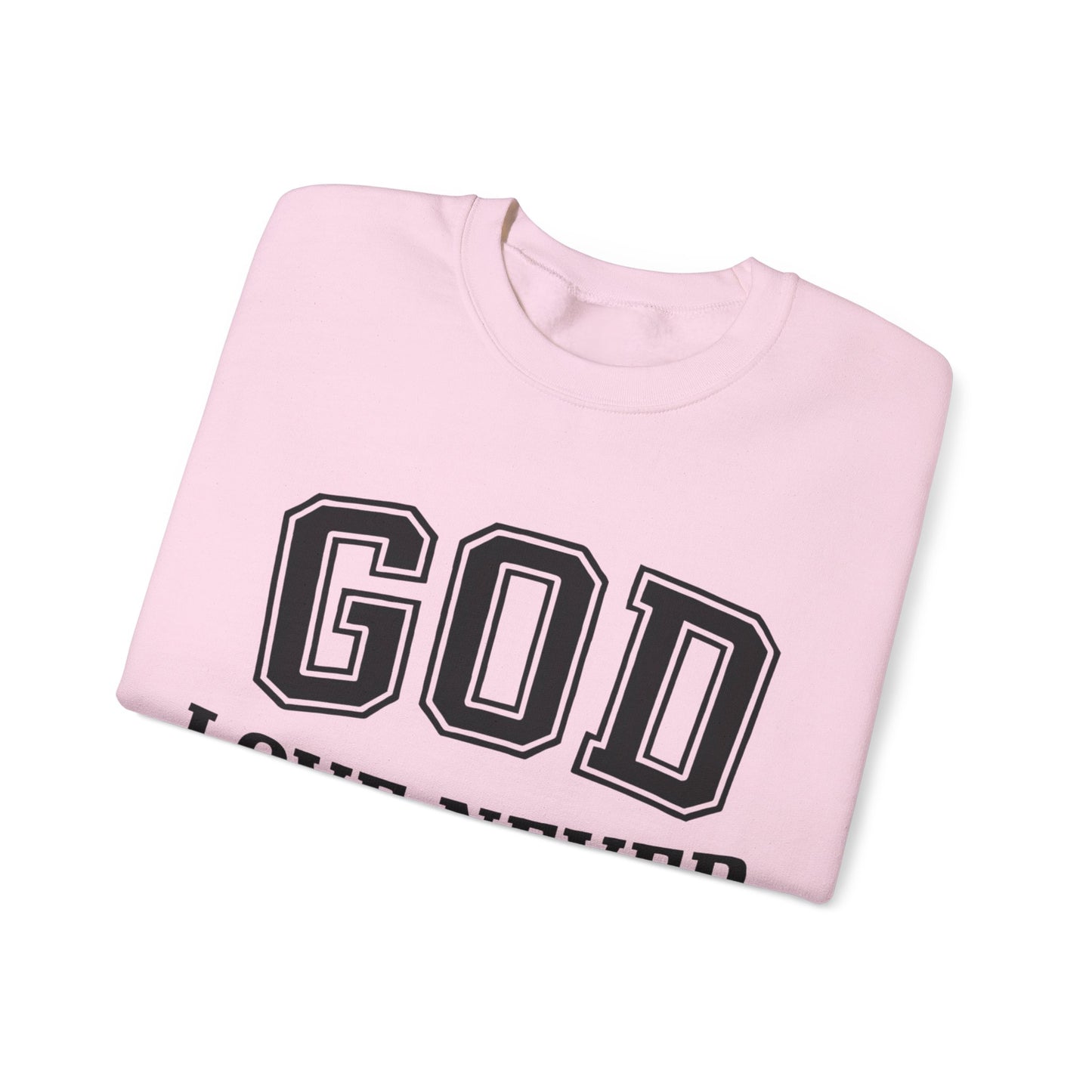 God Love Never Fails Sweatshirt