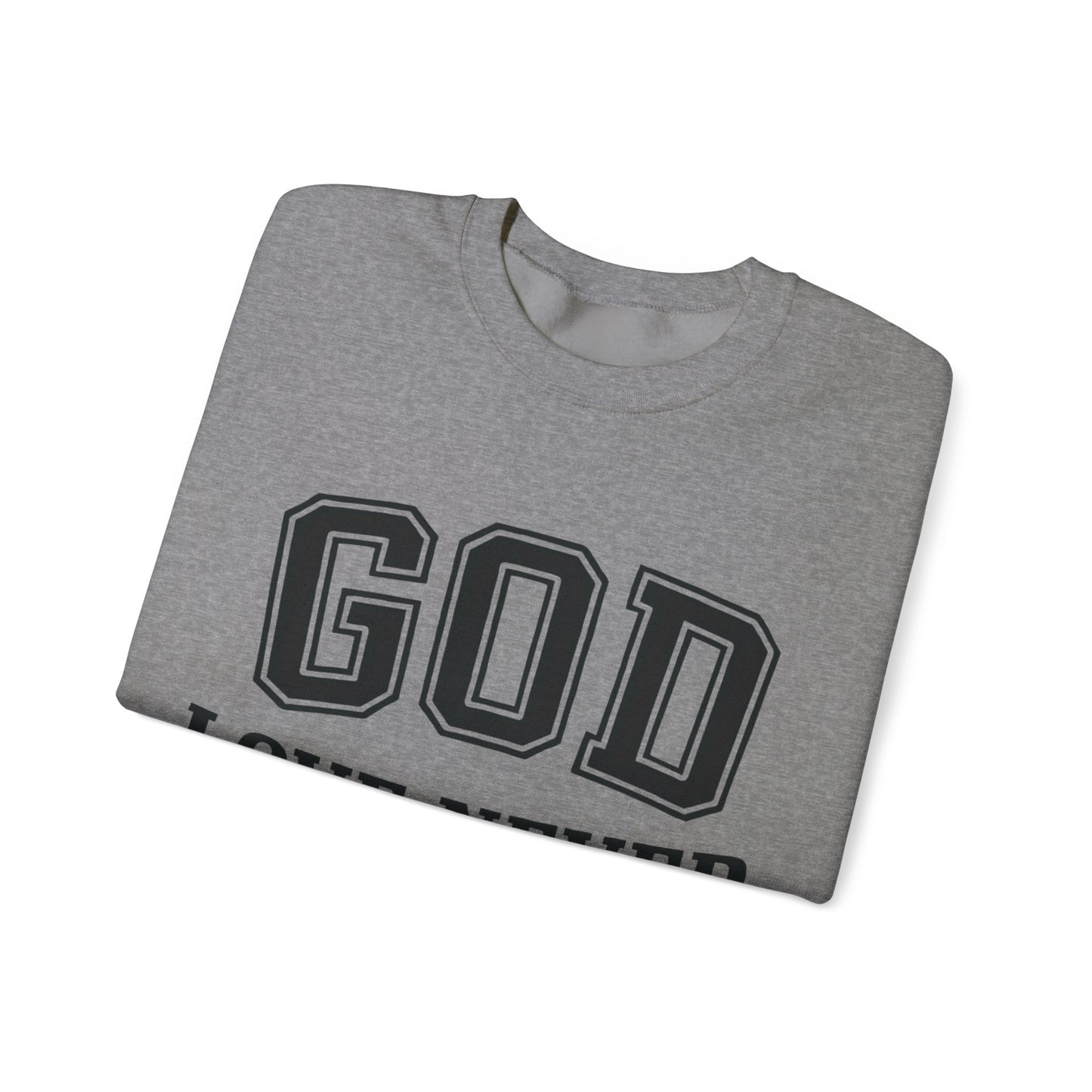 God Love Never Fails Sweatshirt