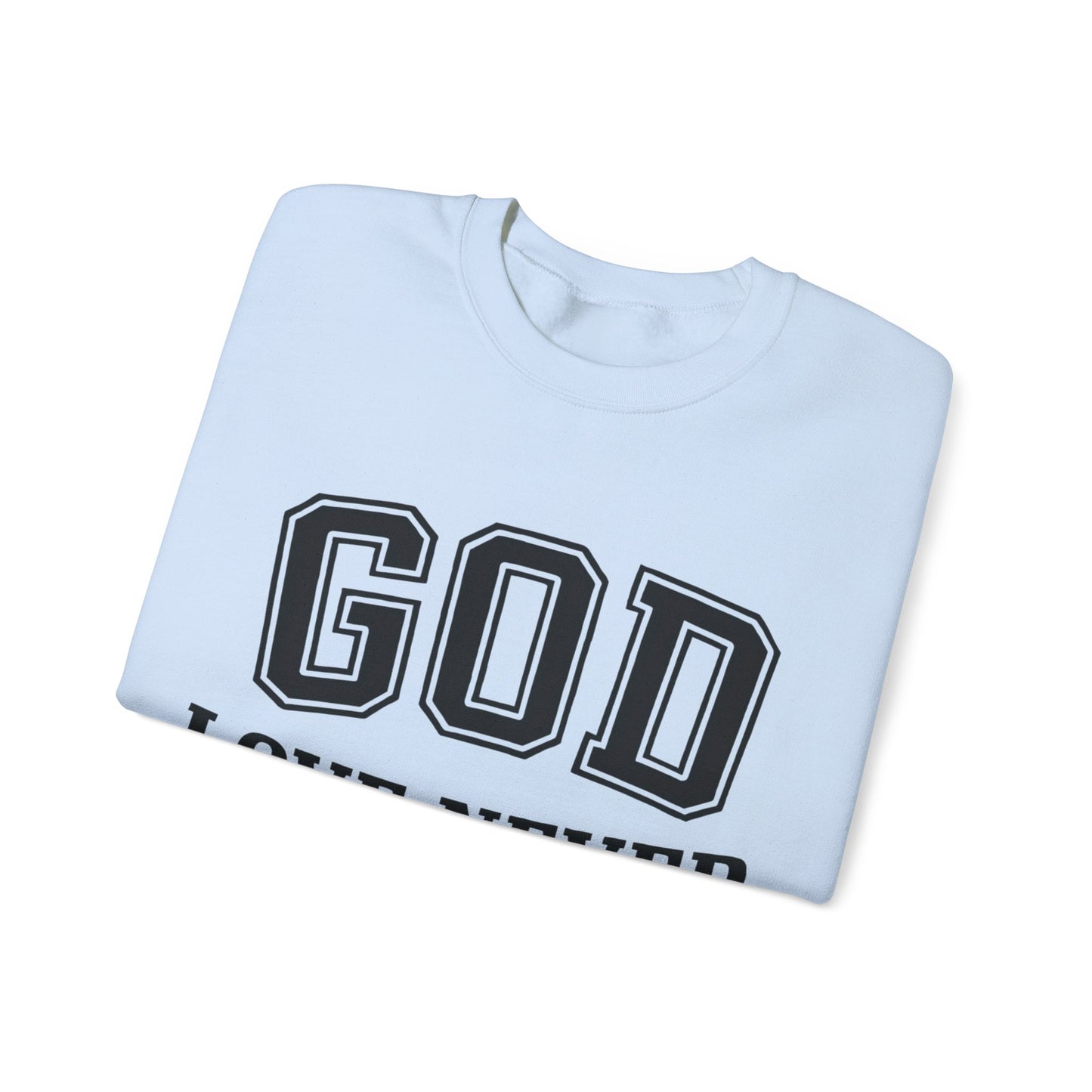 God Love Never Fails Sweatshirt