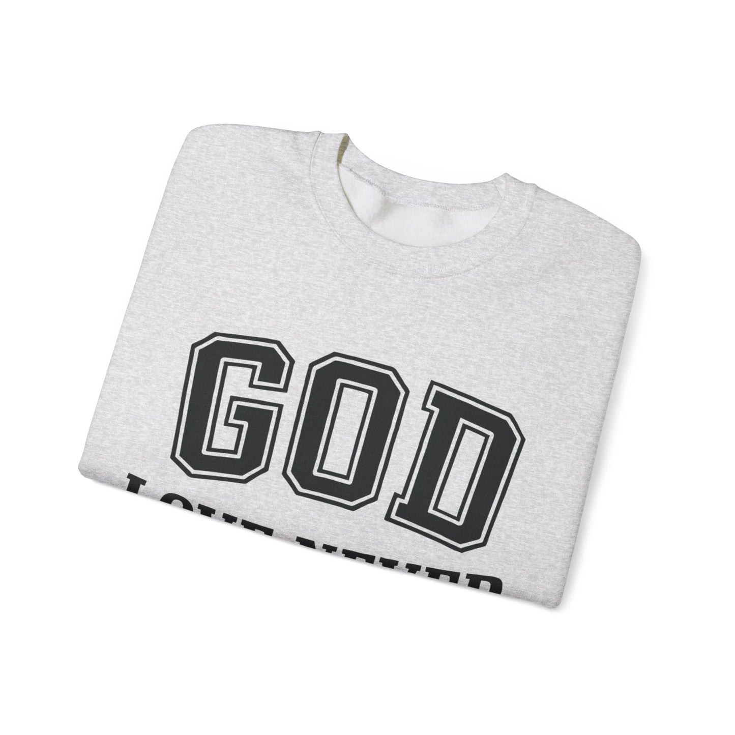 God Love Never Fails Sweatshirt