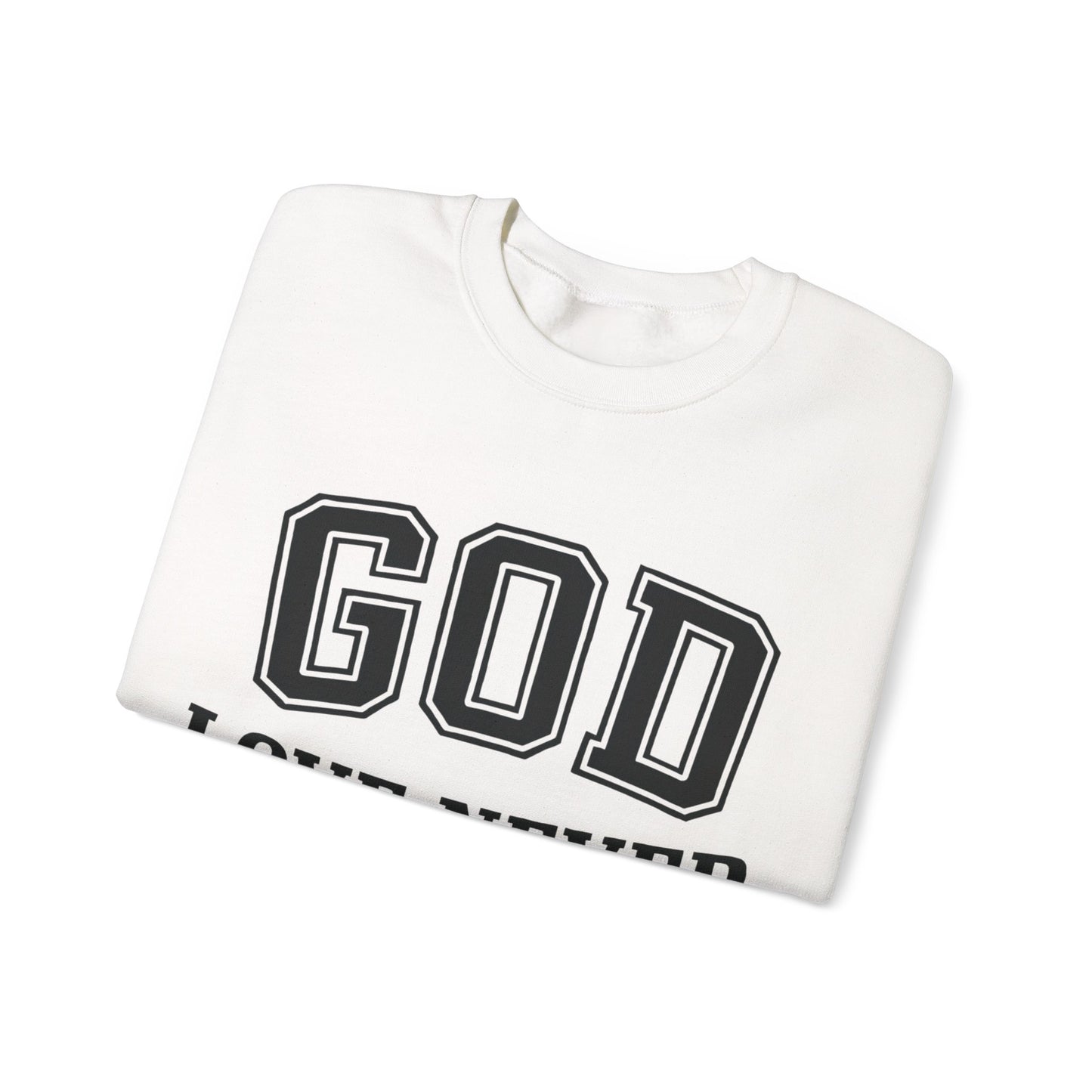 God Love Never Fails Sweatshirt