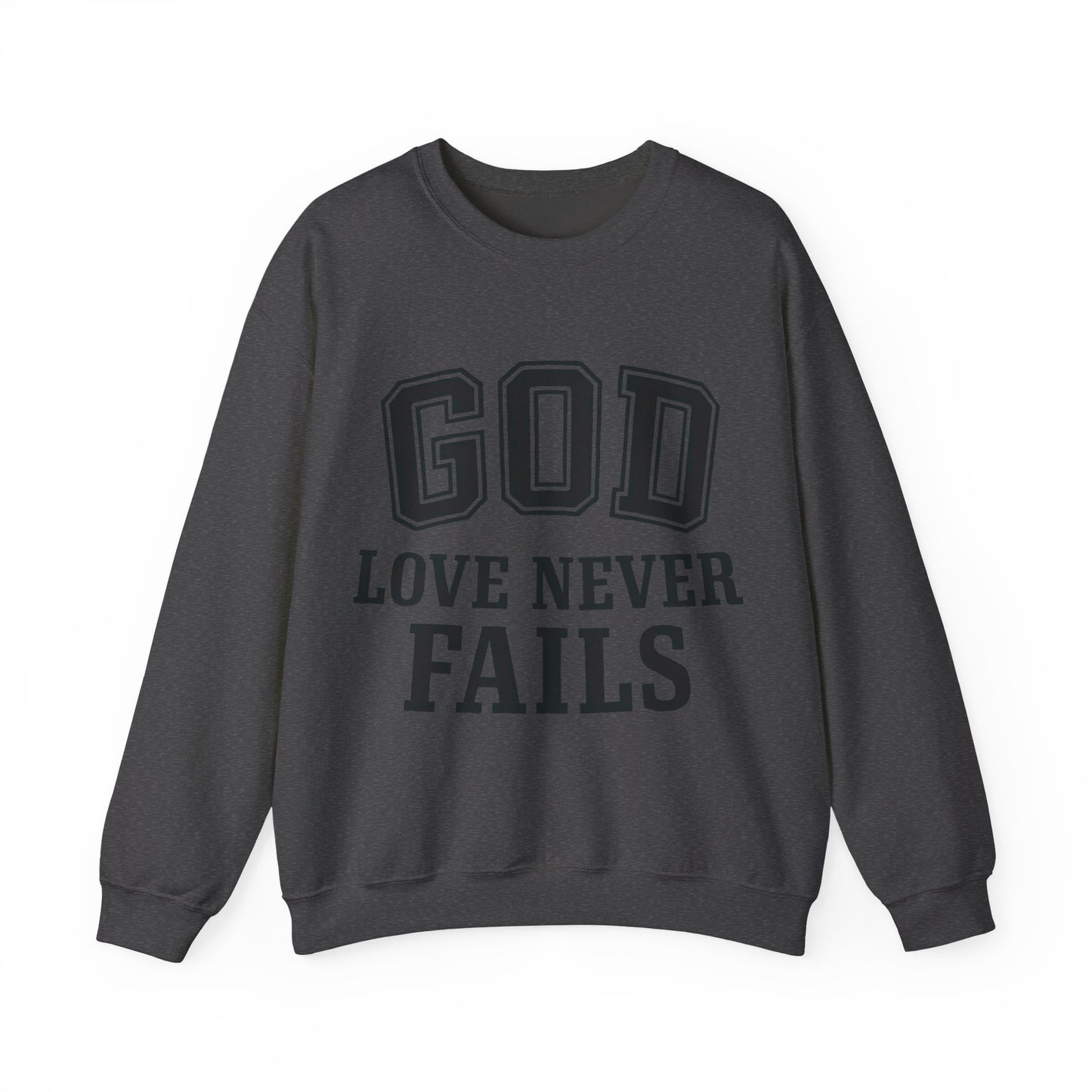 God Love Never Fails Sweatshirt